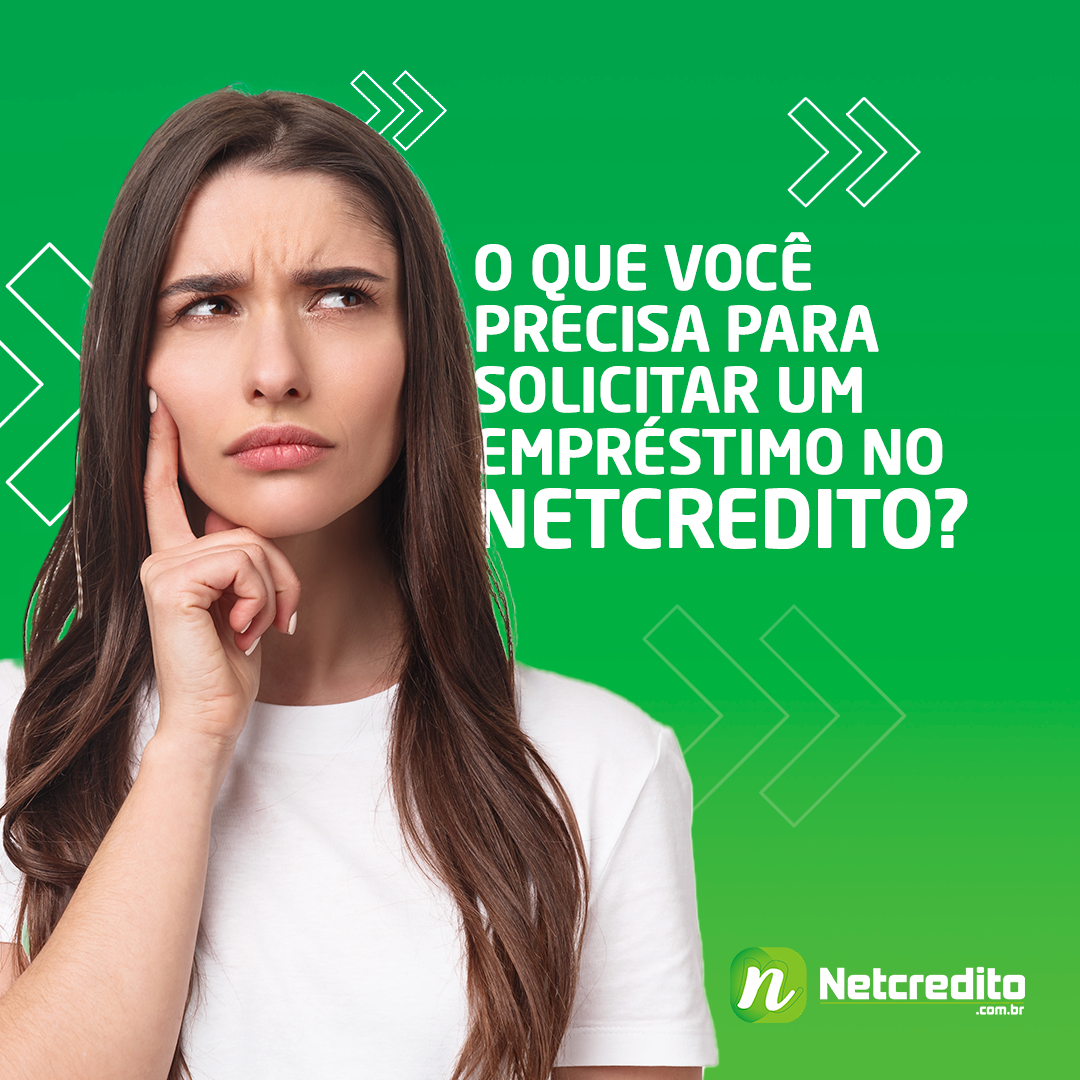 O QUE VOCÊ PRECISA SOLICITAR UM EMPRÉSTIMO NO NETCREDITO?