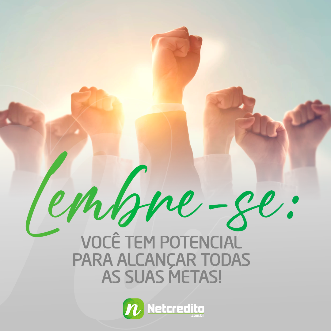 LEMBRE-SE: VOCÊ TEM POTENCIAL PARA ALCANÇAR TODAS AS SUAS METAS!