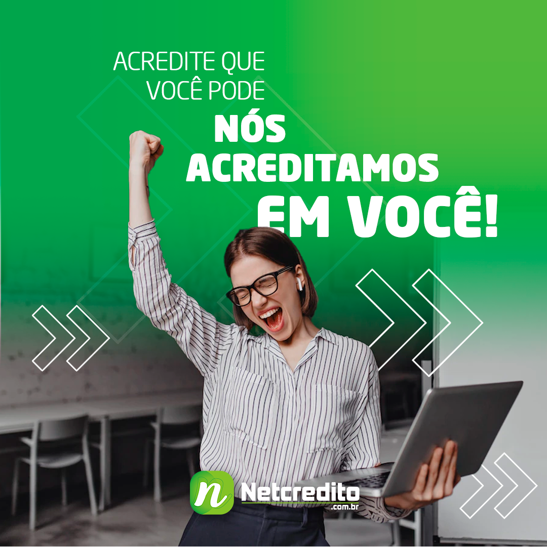 NÓS ACREDITAMOS EM VOCÊ!