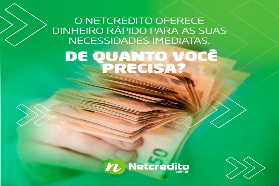 O netcredito oferece dinheiro rápido para suas necessidades imediatas. De quanto você precisa?