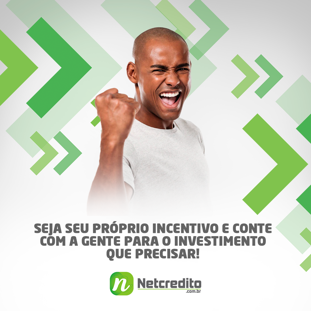 SEJA SEU PRÓPRIO INCENTIVO E CONTE COM A GENTE PARA O INVESTIMENTO QUE PRECISAR!