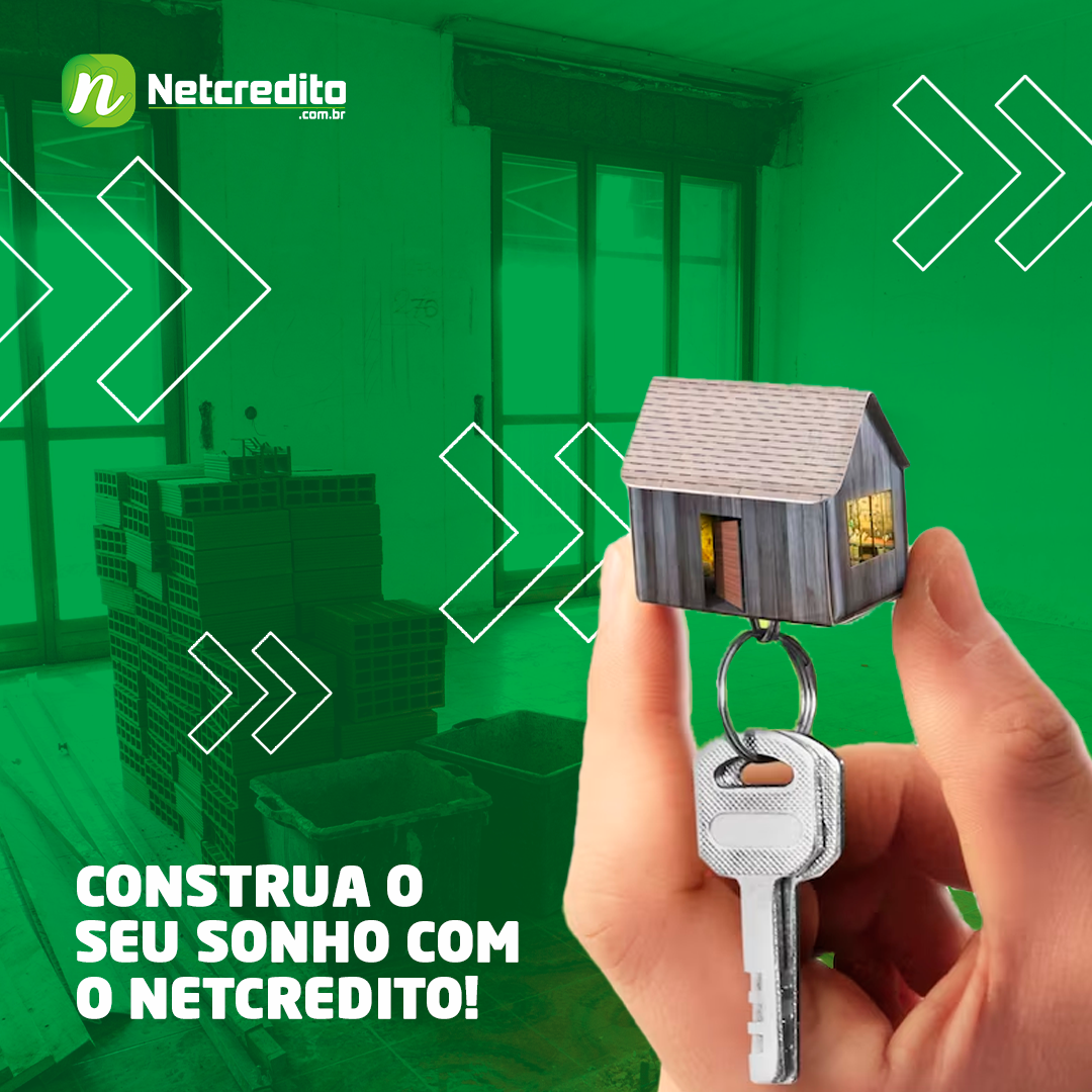 CONSTRUA O SEU SONHO COM O NETCREDITO!