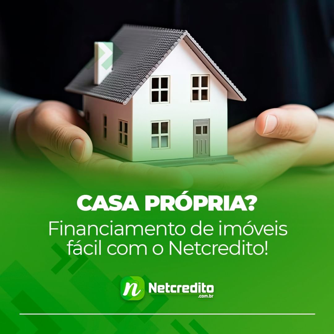 Casa própria? Financiamento de imóveis fácil com o Netcredito!
