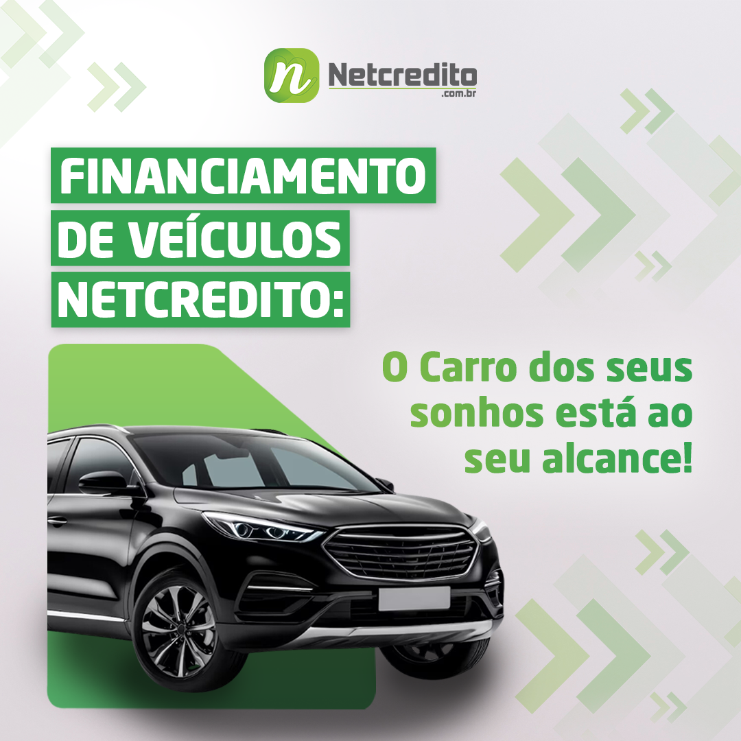 Financiamento de Veículos Netcredito: O Carro dos seus sonhos está ao seu alcance!