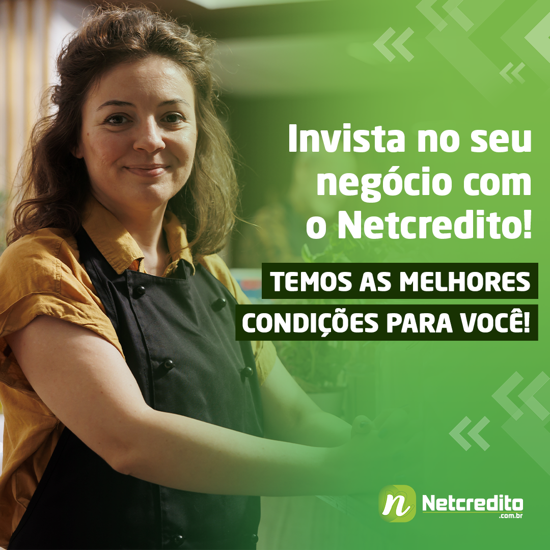Invista no seu negócio como Netcredito! Temos as melhores condições para você!