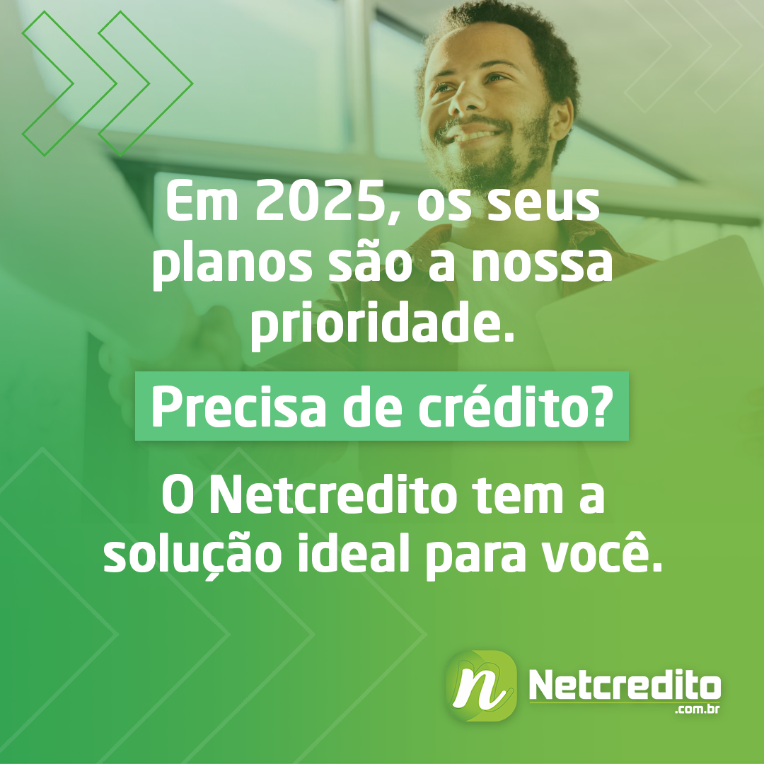 Em 2025, os seus planos são a nossa prioridade. Precisa de crédito? O Netcredito tem a solução ideal