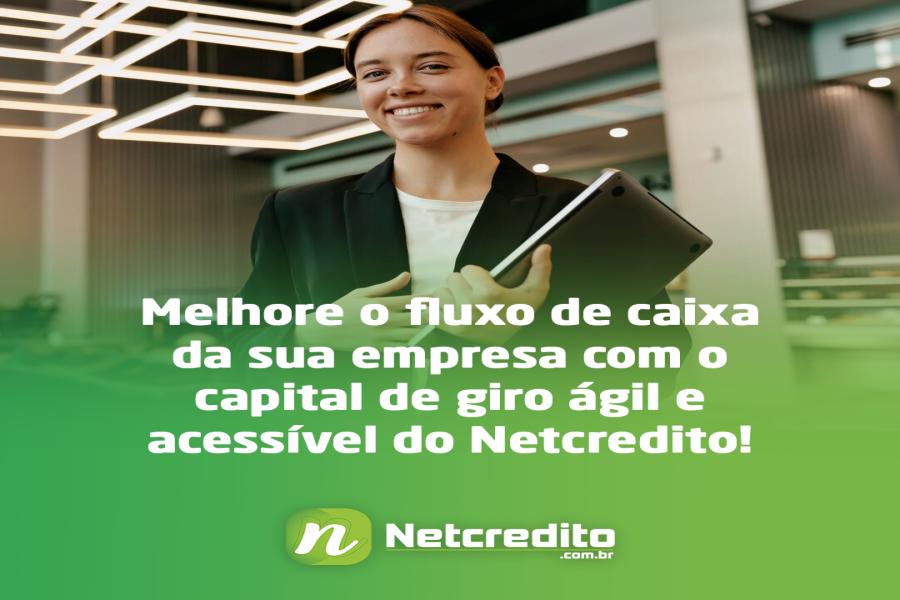 Melhore o fluxo de caixa da sua empresa com o capital de giro ágil e acessível do Netcredito!