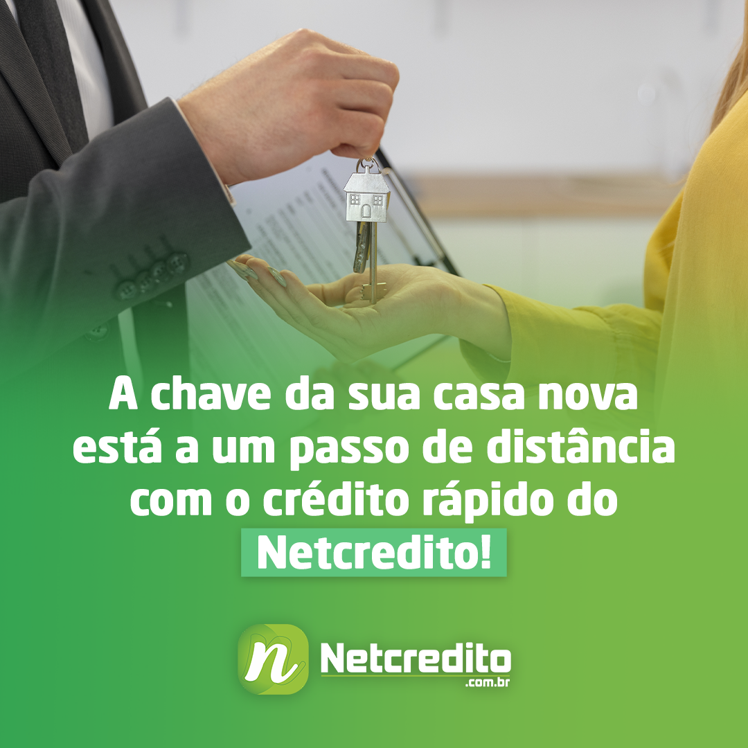 A chave da sua casa nova está a um passo de distância com o crédito rápido do Netcredito!