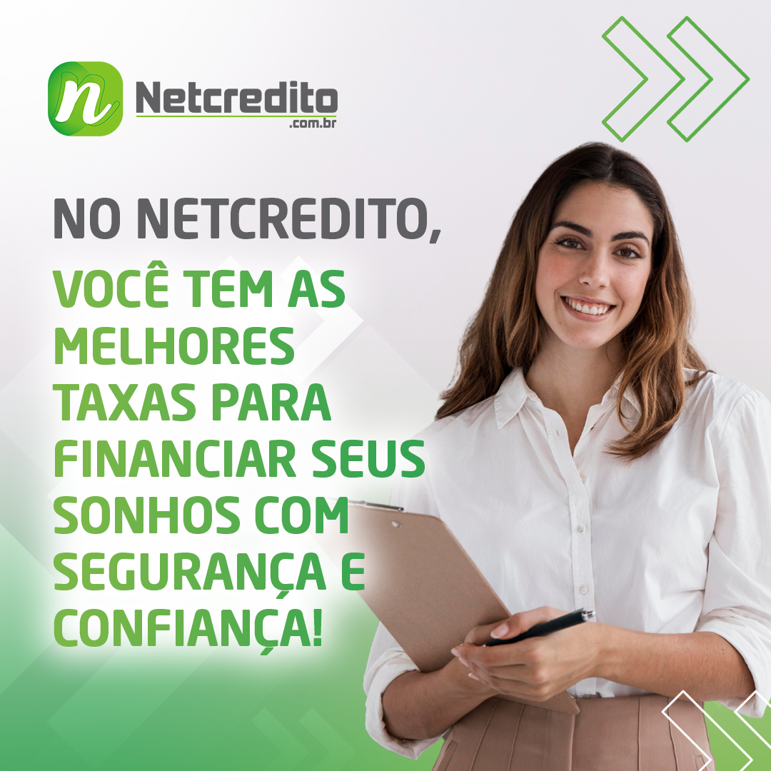 No Netcredito, você tem as melhores taxas para financiar seus sonhos com segurança e confiança!