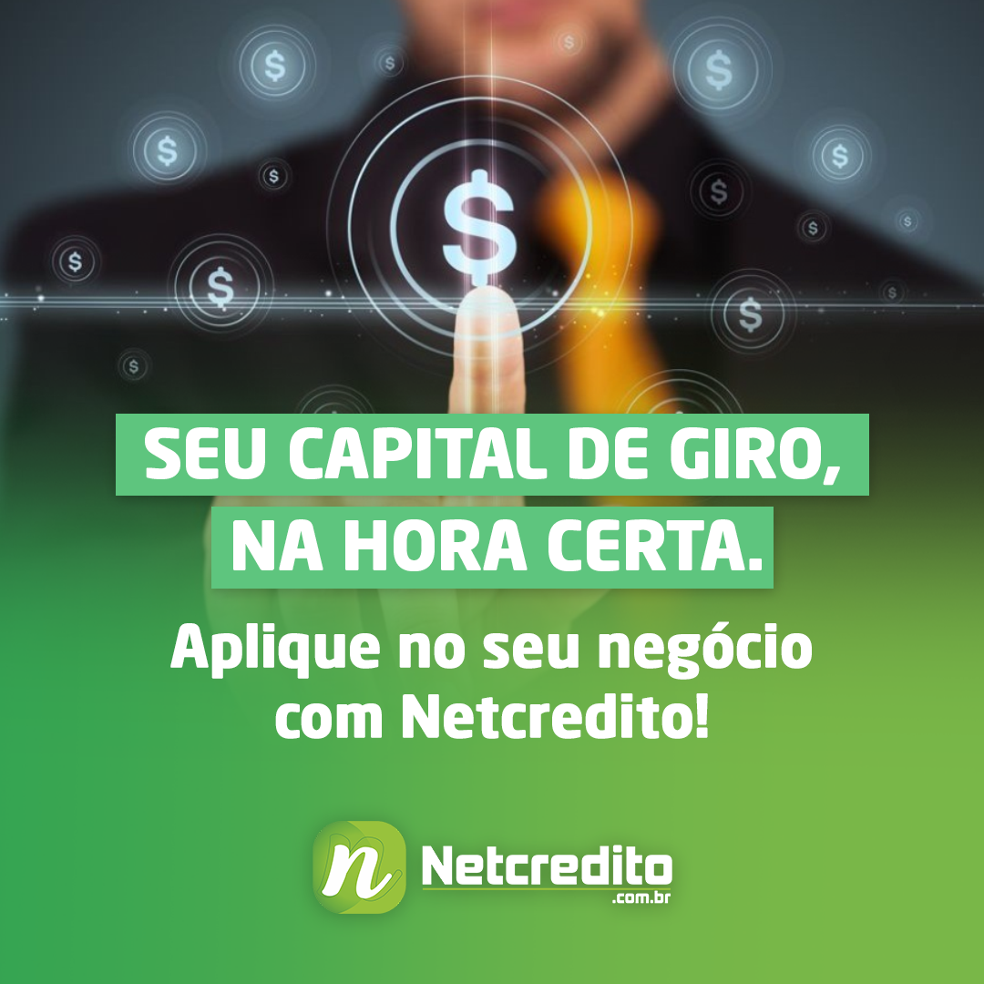 Seu capital de giro, na hora certa. Aplique no seu negócio com Netcredito!