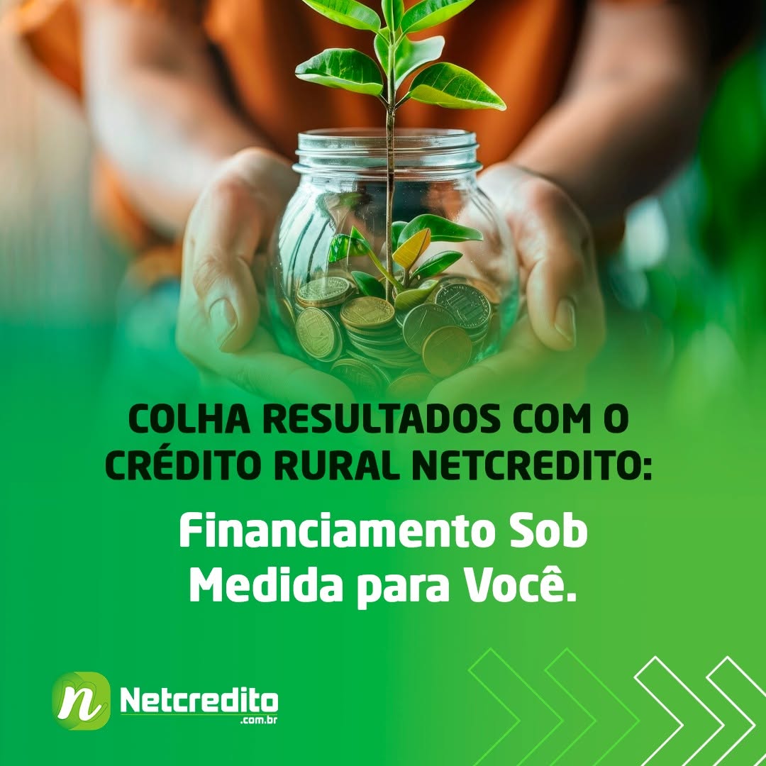 Colha resultados com credito rural netcredito: Financiamento sob medida para você!