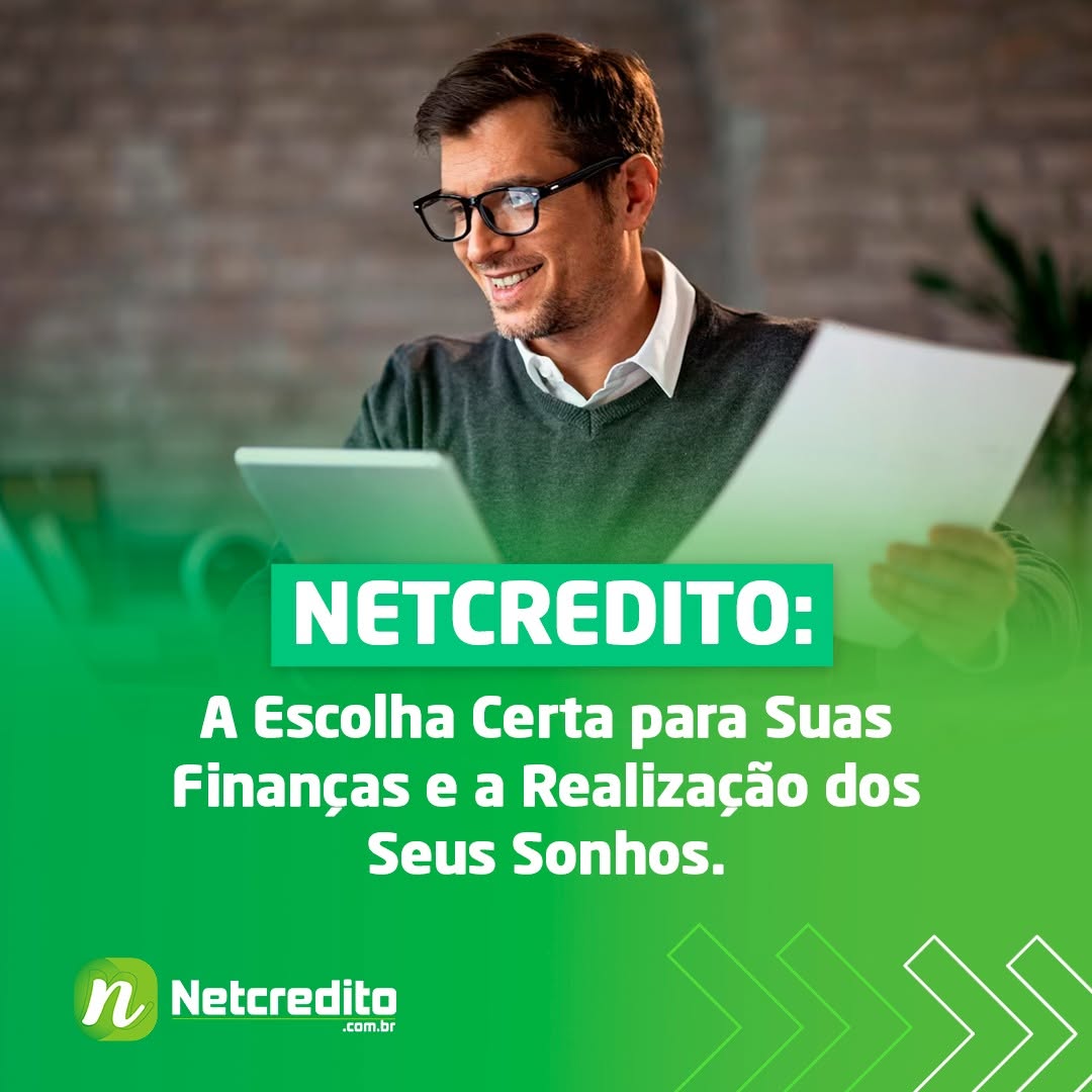 Netcredito: a escolha certa para suas finanças e a realização dos seus sonhos!