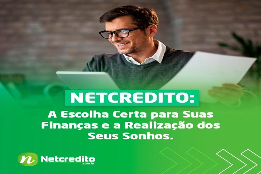 Netcredito: a escolha certa para suas finanças e a realização dos seus sonhos!