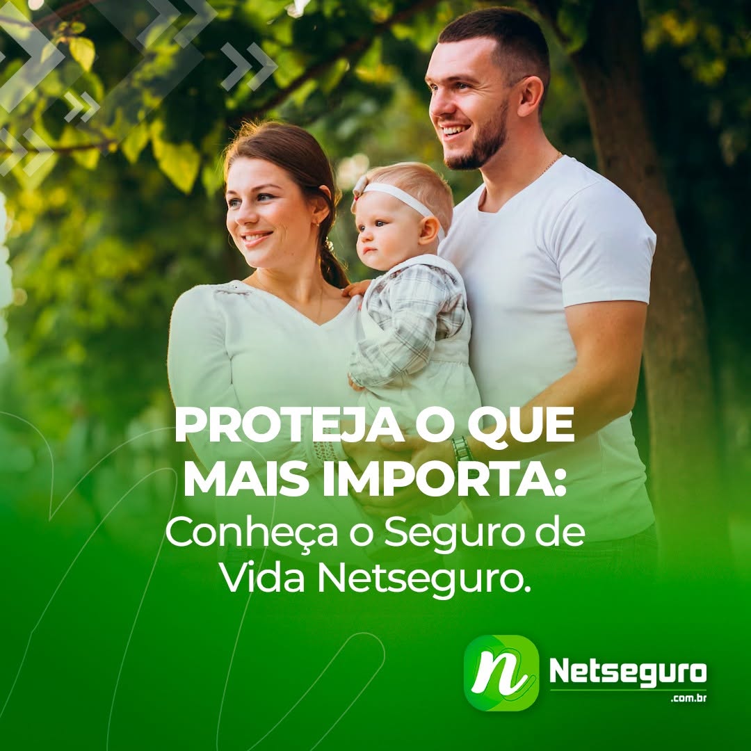 Proteja o que mais importa: Conheça o seguro de vida da Netseguro!