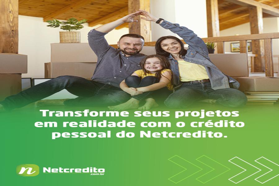 Transforme seus projetos em realidade com o crédito pessoal do Netcredito.