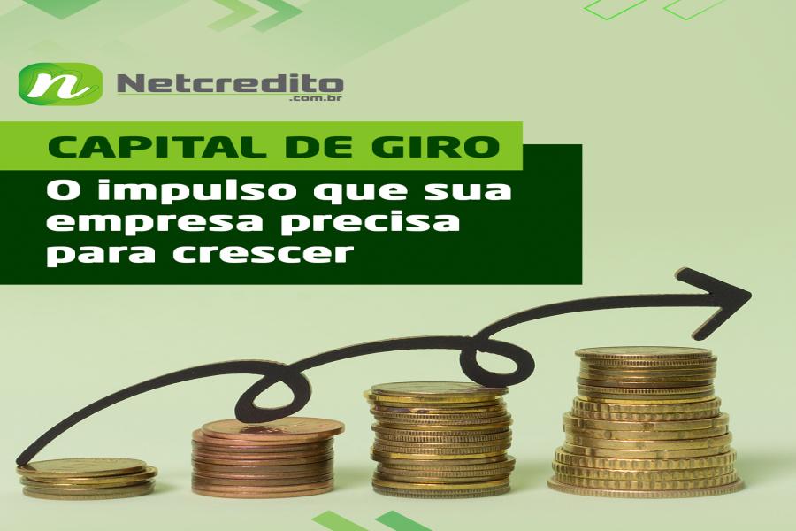 CAPITAL DE GIRO: o impulso que sua empresa precisa para crescer
