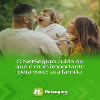 O NETSEGURO cuida do que é mais importante para você: sua família